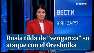 La televisión estatal rusa y el ataque con misiles Oreshnika: \