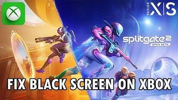 Fix Splitgate 2 Beta Black Screen Issue/Error On Xbox (Series X|S)