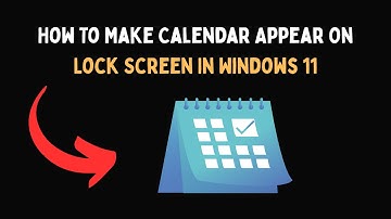 How To Make Calendar Appear On Lock Screen In Windows 11