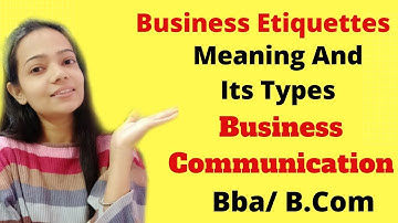 Business Etiquettes|Meaning|Types|Business Communication|Bba/B.Com