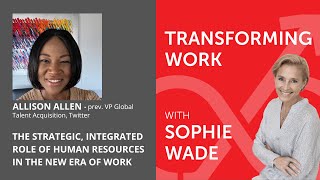 65: Allison Allen — The Strategic, Integrated Role of Human Resources in the New Era of Work