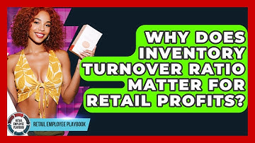 Why Does Inventory Turnover Ratio Matter For Retail Profits? - Retail Employee Playbook
