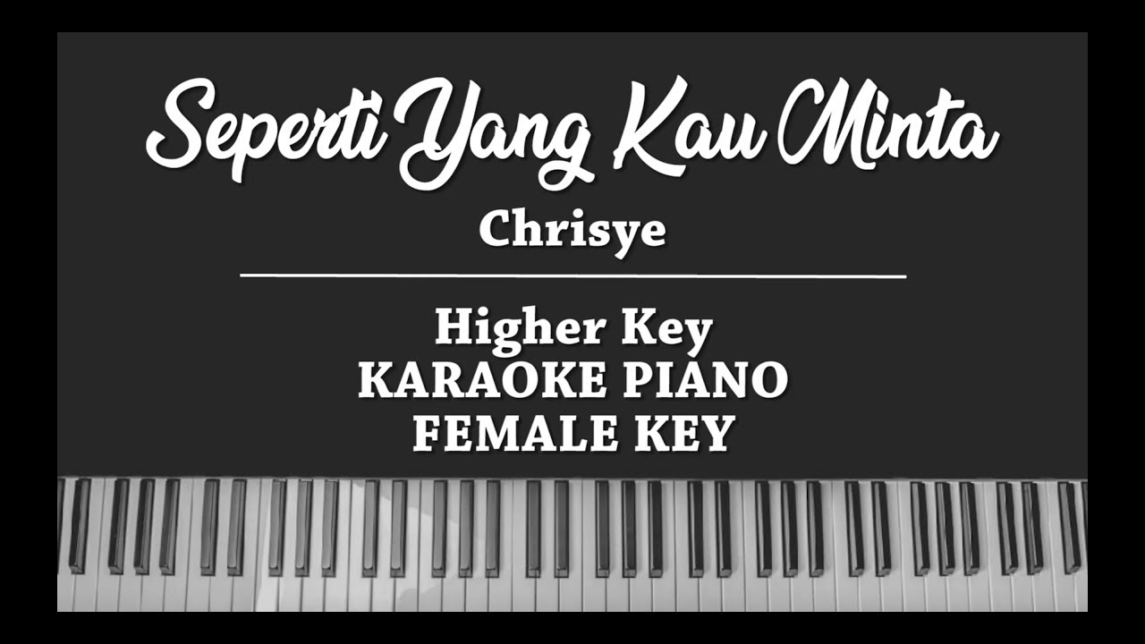 Seperti Yang Kau Minta (HIGHER KARAOKE PIANO COVER) Chrisye