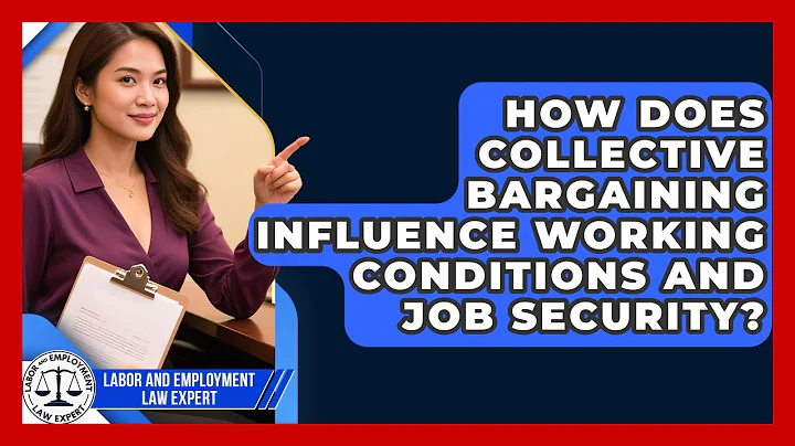 How Does Collective Bargaining Influence Working Conditions and Job Security?