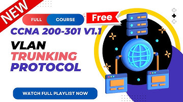 55. VLAN Trunking Protocol | CCNA 200-301 v1.1 | CCNA v1.1 | New CCNA Full Course | Ajay Kumawat