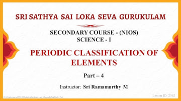 Secondary | NIOS | Science | Periodic Classification of Elements | Part 4 of 4 | Sri Ramamurthy