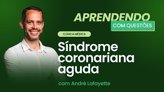 Síndrome coronariana aguda | Aprendendo com Questões: Clínica Médica