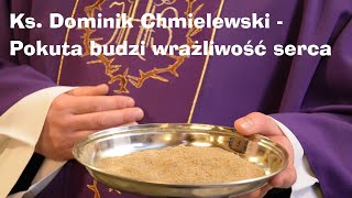 Ks. Dominik Chmielewski - Pokuta budzi wrażliwość serca