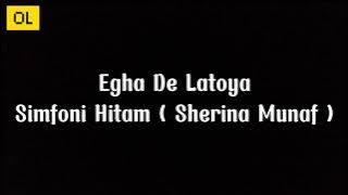 Egha De Latoya - Simfoni Hitam ( Sherina Munaf ) lirik lagu cover