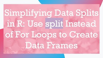 Simplifying Data Splits in R: Use split Instead of For Loops to Create Data Frames