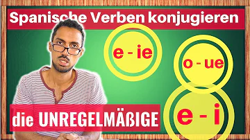 Wie konjugiert man unregelmäßige Verben in Spanisch?