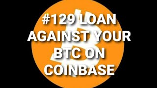 #129 Loan Against BTC on Coinbase