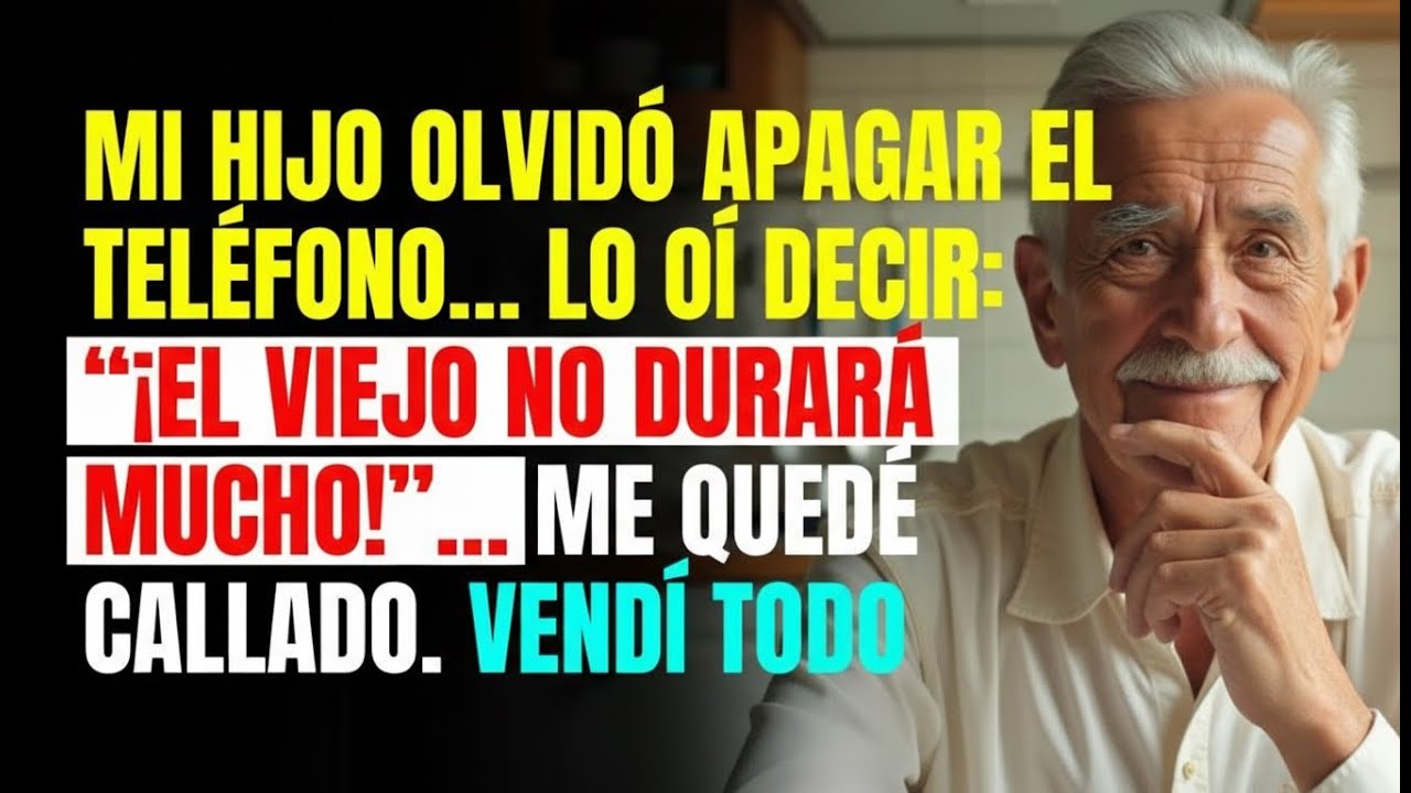 Mi HIJO olvidó apagar el teléfono… lo oí decir  “¡El viejo no durará mucho!”… Me quedé CALLADO