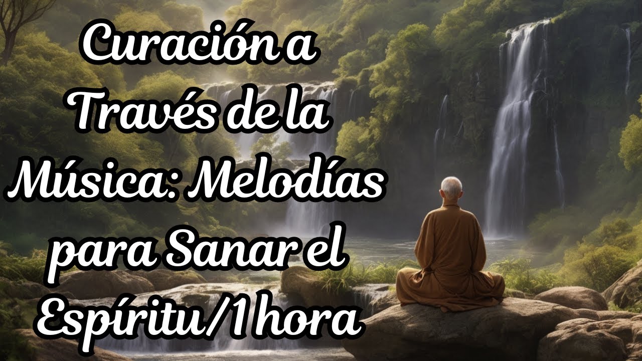 Curación a Través de la Música Melodías para Sanar el Espíritu/1 hora ...