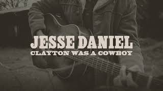 Video thumbnail of "Jesse Daniel "Clayton Was A Cowboy" (Official Audio)"