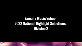 Yamaha Music School 2022 National Highlight Selections, Division II