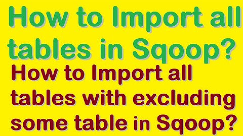 How to Import all tables in Sqoop? || How to Import all tables with excluding some table in Sqoop?
