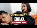 ESPOSA IGNORADA DEU UM BASTA NO SOFRIMENTO|HS