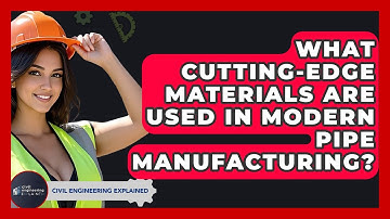 What Cutting-edge Materials Are Used In Modern Pipe Manufacturing? - Civil Engineering Explained