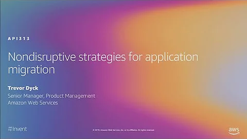 AWS re:Invent 2019: Nondisruptive strategies for application migration (API313)