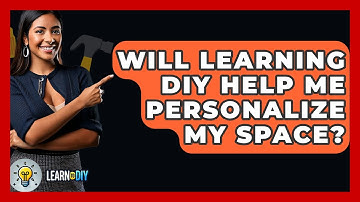 Will Learning DIY Help Me Personalize My Space? - LearnToDIY360.com