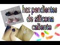 HAZ PENDIENTES DE SILICONA CALIENTE