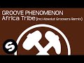 Groove Phenomenon - Africa Tribe (Absolut Groove Remix)