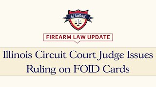 Firearm Law Update: Illinois Circuit Court Judge Issues Ruling on FOID Cards