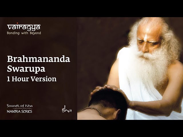 Sounds Of Isha - Brahmananda Swarupa | Chant | 1 Hour Version class=