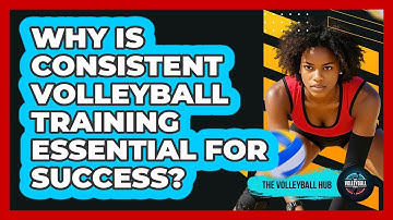 Why Is Consistent Volleyball Training Essential For Success? - The Volleyball Hub