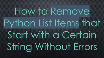 How to Remove Python List Items that Start with a Certain String Without Errors