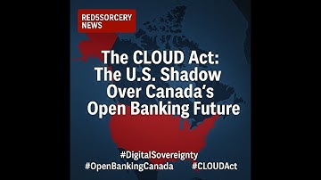 Episode 0215 - The CLOUD Act: The U.S.  Shadow Over Canada’s Open Banking Future