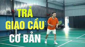 Cầu lông Đôi | Phần 9: Cách trả giao cầu trong đánh đôi cơ bản – Đinh Xuân Bảo