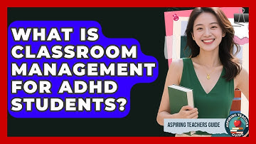 What Is Classroom Management For ADHD Students? - Aspiring Teacher Guide