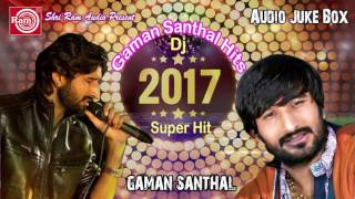 New Dj 2017 ||Super Hit Nonstop ||Gaman Santhal ||Audio Juke Box