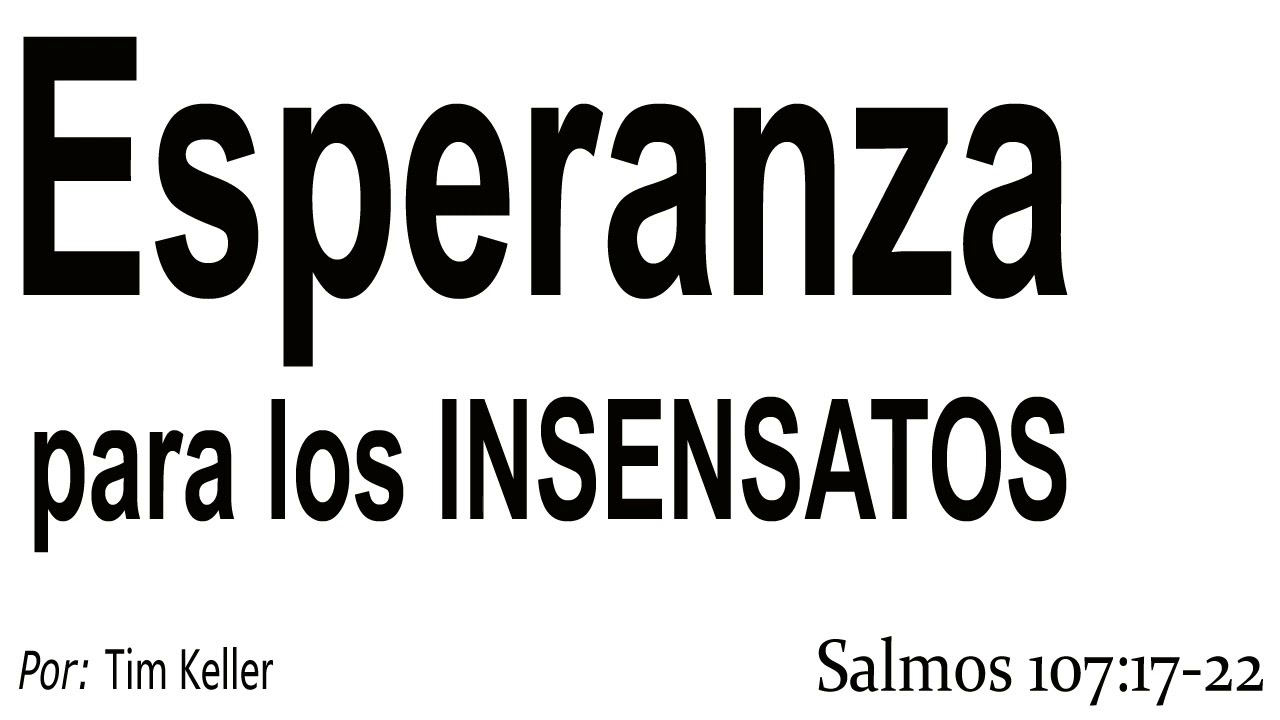 Esperanza para los insensatos - Salmos 107:17-22
