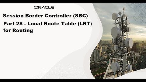 Part 28 - SBC Local Route Table (LRT) for Routing
