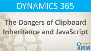Quick-Tip: The Dangers of Dynamics 365 JavaScript and Clipboard Inheritance