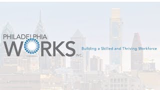 Philadelphia Works - Philadelphias Workforce Development Board