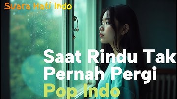 Saat Rindu Tak Pernah Pergi –  Pop Indo