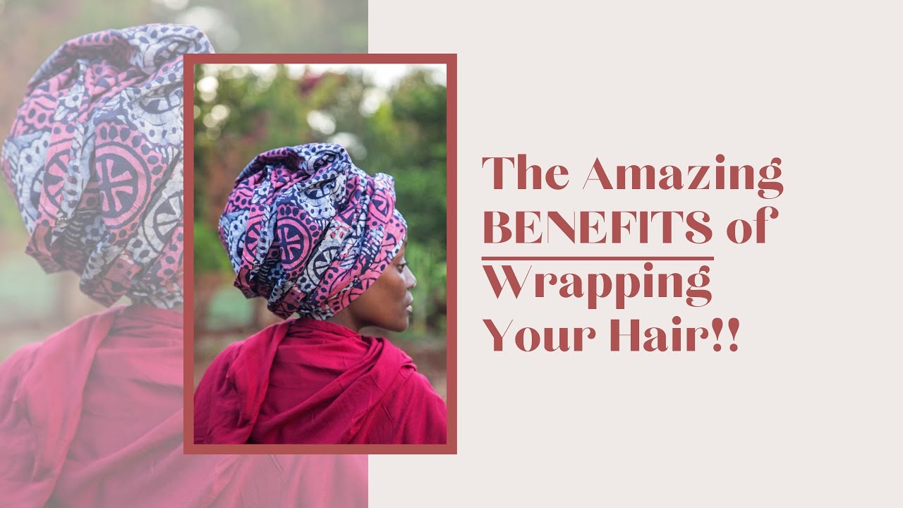 The Amazing Benefits of Wrapping Your Hair!! YouTube