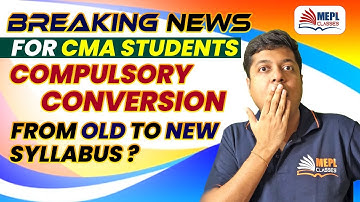 😲 Breaking News - CMA Students Compulsory Conversion From OLD TO NEW SYLLABUS ?? | MEPL Classes