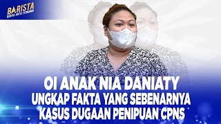 OI ANAK NIA DANIATY UNGKAP FAKTA YANG SEBENARNYA KASUS DUGAAN PENIPUAN CPNS - BARISTA SEG 1 02/10