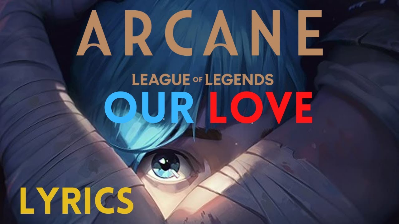 Our Love Arcane League of Legends & Jazmine Sullivan, Curtis Harding Lyrics YouTube