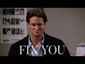 Chandler bing  fix you