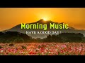 Morning Relaxing Music➤Positive Energy And Therapy Stress Relief➤Peaceful Piano Music & Guitar Music