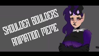 SHOULDER BOULDERS // ANIMATION MEME // SUGGESTIVE 16+