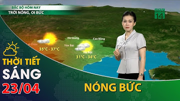 Thời tiết hôm nay 23/04/2023:Bắc Bộ  vẫn có nắng nóng| VTC14