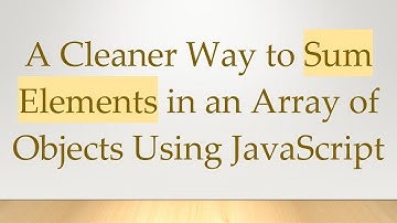 A Cleaner Way to Sum Elements in an Array of Objects Using JavaScript
