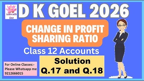 Q17 and Q18| Change in Profit sharing Ratio| D K Goel 2026| Ch 2| Class 12| Accounts@learnwithease